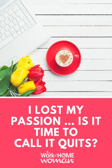 I Lost My Passion … Is it Time to Call it Quits?